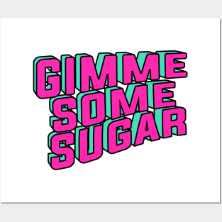 Gimme some sugar Posters and Art